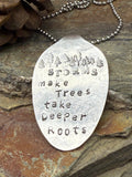 “Storms make Trees take Deeper Roots” Spoon Necklace
